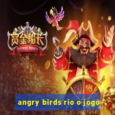 angry birds rio o jogo